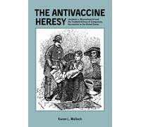 Karen Walloch The Antivaccine Heresy (Copertina rigida)