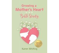 Karen Whiting Growing a Mother's Heart Bible Study (Tascabile)
