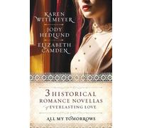 Karen Witemeyer Jody All My Tomorrows - Three Historical Romance Nov (Tascabile)