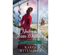 Karen Witemeyer Under the Texas Mistletoe - A Trio of Christmas Hist (Tascabile)