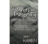 Karen's Finances and Prosperity Scripture Declarations: Personalized Scriptures to Speak Provision & Increase in Your Life