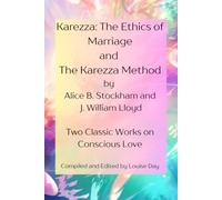 KAREZZA Ethics of Marriage and The Karezza Method: Two Classic Works on Conscious Love