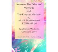 KAREZZA Ethics of Marriage and The Karezza Method: Two Classic Works on Conscious Love