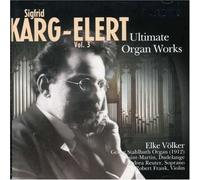 Karg-Elert, Sigfrid - Ultimate Organ Works Vol. 3