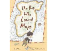 Kari Allen G. Brian Karas The Boy Who Loved Maps (Copertina rigida)