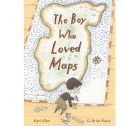 Kari Allen The Boy Who Loved Maps (Copertina rigida)