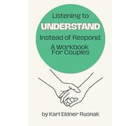 Kari Eidner Rusnak Listening to Understand Instead of Respond (Tascabile)