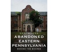 Kari Miller Abandoned Eastern Pennsylvania: Behind the Boards (Tascabile)