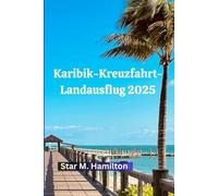 Karibik-Kreuzfahrt-Landausflug 2025: Ihr umfassender Reiseführer für unvergessliche Karibik-Landausflüge, versteckte Juwelen und Inselabenteuer