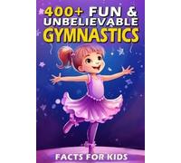 Karie Bonds 400+ Fun & Unbelievable Gymnastics Facts for Kids (Tascabile)