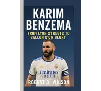 KARIM BENZEMA BIOGRAPHY: From Lyon Streets to Ballon d’Or Glory