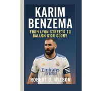 KARIM BENZEMA BIOGRAPHY: From Lyon Streets to Ballon d’Or Glory