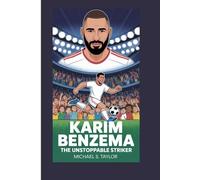 KARIM BENZEMA: THE UNSTOPPABLE STRIKER