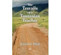 Karim F. Hirji The Travails of a Tanzanian Teacher (Tascabile)