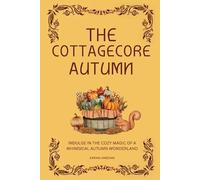 The Cottagecore Autumn: Indulge in the Cozy Magic of a Whimsical Autumn Wonderland
