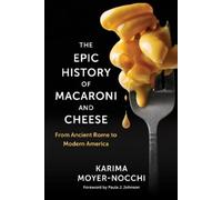 Karima Moyer-Nocchi The Epic History of Macaroni and Cheese (Copertina rigida)