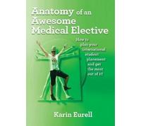 Karin Eurell Anatomy of an Awesome Medical Elective (Tascabile)