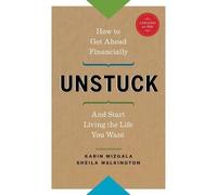 Karin Mizgala S Unstuck - How to Get Ahead Financially and Start Liv (Tascabile)