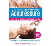 Karin Parramore The Essential Step-by-Step Guide to Acupressure with (Tascabile)