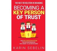 Karin Sebelin The Next Revolution in Branding - Becoming a Key Perso (Tascabile)