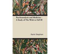 Karin Stephen Psychoanalysis and Medicine - A Study of The Wish to F (Tascabile)