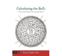 Karin Taylor Wu Calculating the BaZi (Tascabile)