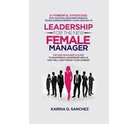 Karina G Sanchez Leadership For The New Female Manager (Tascabile)