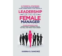 Karina G Sanchez Leadership For The New Female Manager (Tascabile)