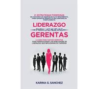 Karina G Sanchez Liderazgo Para las Nuevas Gerentas 21 (Tascabile)