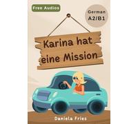 Karina hat eine Mission: A captivating story for advanced beginners and low intermediate students of German A2/B1