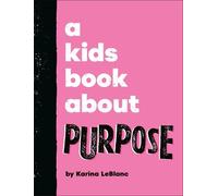 Karina LeBlanc A Kids Book About Purpose (Copertina rigida) Kids Book