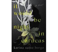 Karina Sainz Borgo It Would Be Night In Caracas (Copertina rigida)