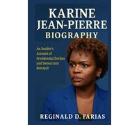 KARINE JEAN-PIERRE BIOGRAPHY: An Insider's Account of Presidential Decline and Democratic Betrayal