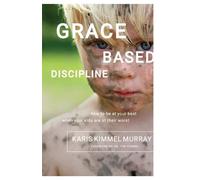Karis Kimmel Murray Grace Based Discipline (Tascabile)
