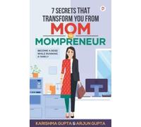 Karishma Arjun Gup 7 Secrets That Transform You From Mom To Momprene (Tascabile)