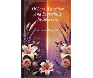 Karishma Dasgupta Of Love, Laughter And Everything In-Between.. (Tascabile)