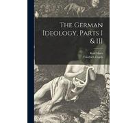 Karl 1818-1883 Marx Friedrich 1820-1895 The German Ideology, Parts (Tascabile)