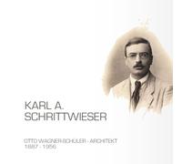 KARL A. SCHRITTWIESER: Otto Wagner-Schüler - Architekt | 1887 - 1956