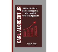 KARL ALBRECHT JR: Milliardär hinter dem Schnäppchen Wer hat Aldi wirklich aufgebaut?
