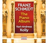 Karl-Andreas Kolly - Franz Schmidt: The Piano Album