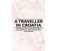Karl Baedeker A Traveller in Croatia - A Historical Guide to Dalmati (Tascabile)