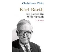 Karl Barth: Ein Leben im Widerspruch