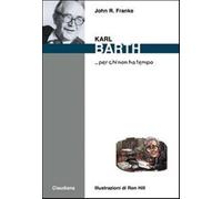 Karl Barth... per chi non ha tempo - Franke John R.
