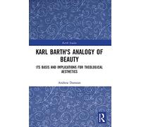 Karl Barth's Analogy of Beauty: Its Basis and Implications for Theological Aesthetics