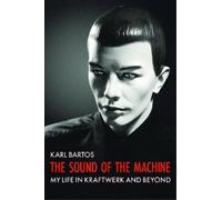 Karl Bartos The Sound of the Machine (Copertina rigida)