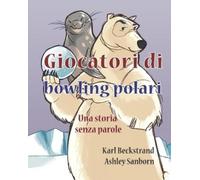 Karl Beckstrand Giocatori di bowling polari: Una storia senza parole (Tascabile)