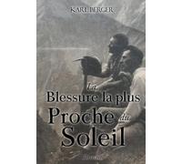 La Blessure la plus Proche du Soleil: Roman
