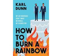 Karl Dunn How to Burn a Rainbow (Tascabile)