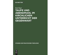 Karl Eger Taufe Und Abendmahl Im Kirchlichen Unterricht Der G (Copertina rigida)