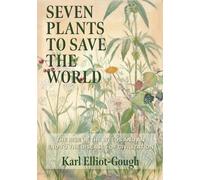 Karl Elliot-Gough Seven Plants to Save the World (Copertina rigida)